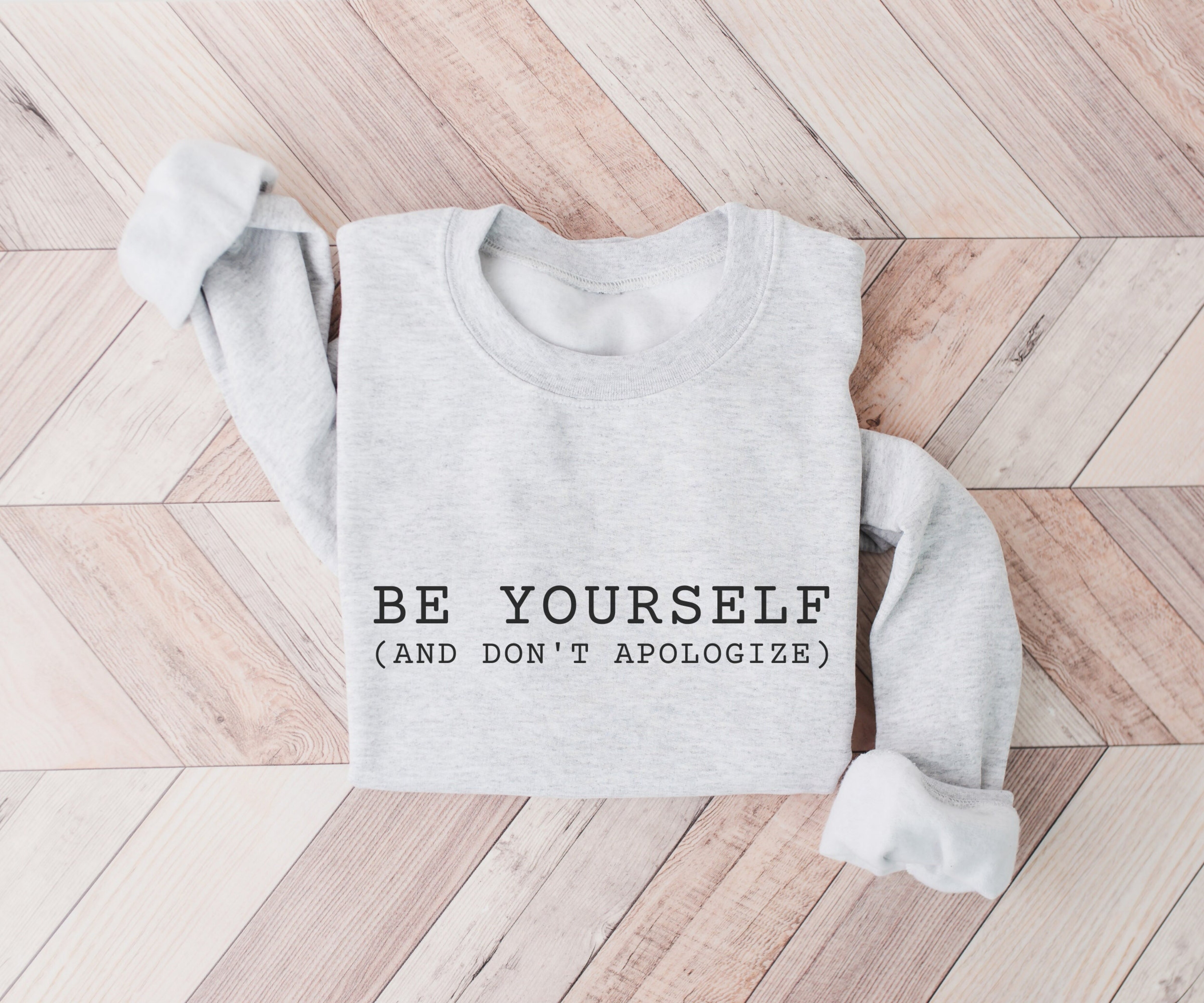 Be Yourself and Don&#39;t Apologize, Inspirational Sweatshirt, Motivational Sweater, Positivity Sweatshirt, Gift for Her, Sweatshirt for Him