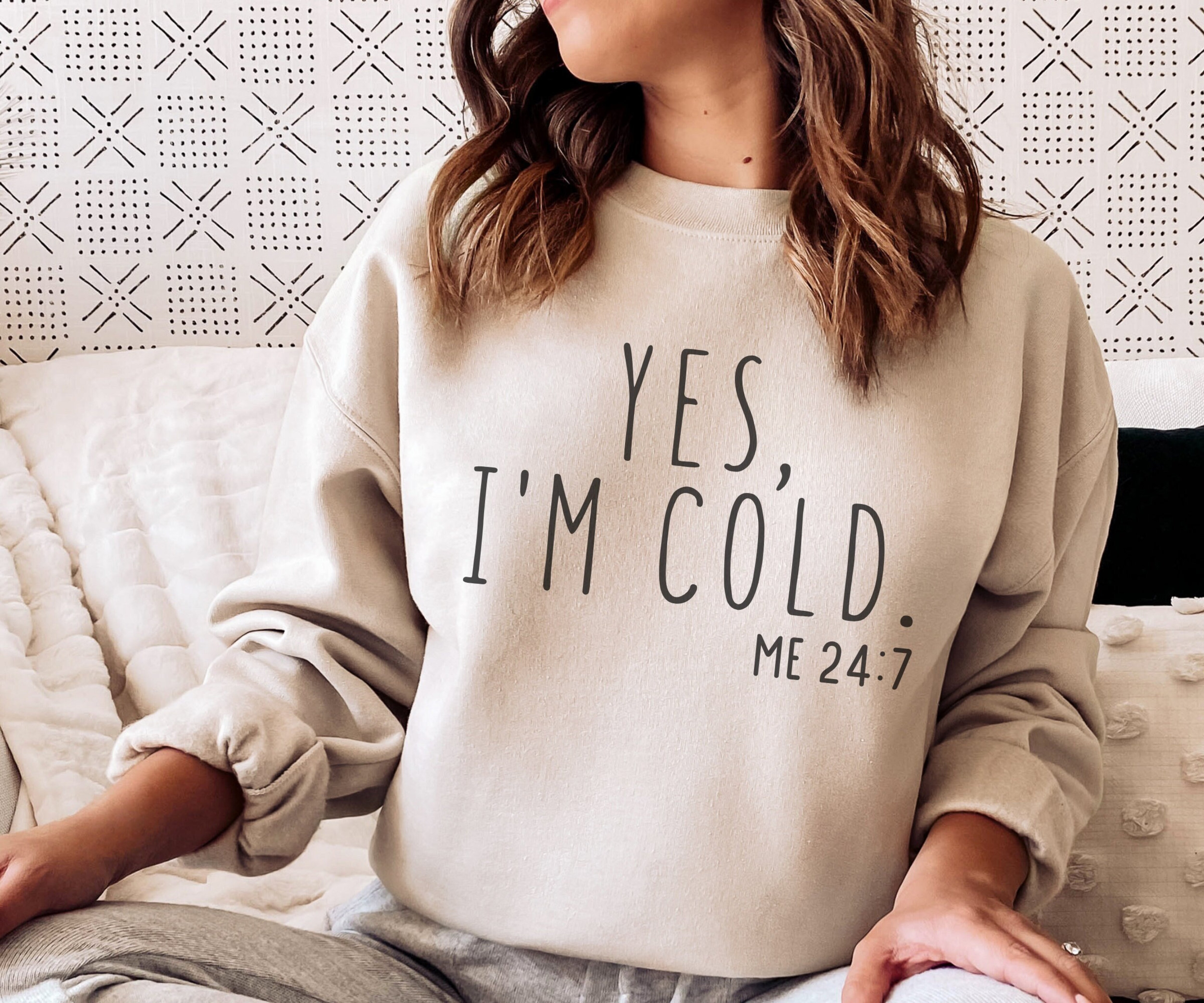 Yes I�m Cold Me 24:7 Sweatshirt, Funny Cold Crewneck, Cute Winter Lover Hoodie, Not Made For Winter Sweatshirt, Winter Sweater Gift for Her