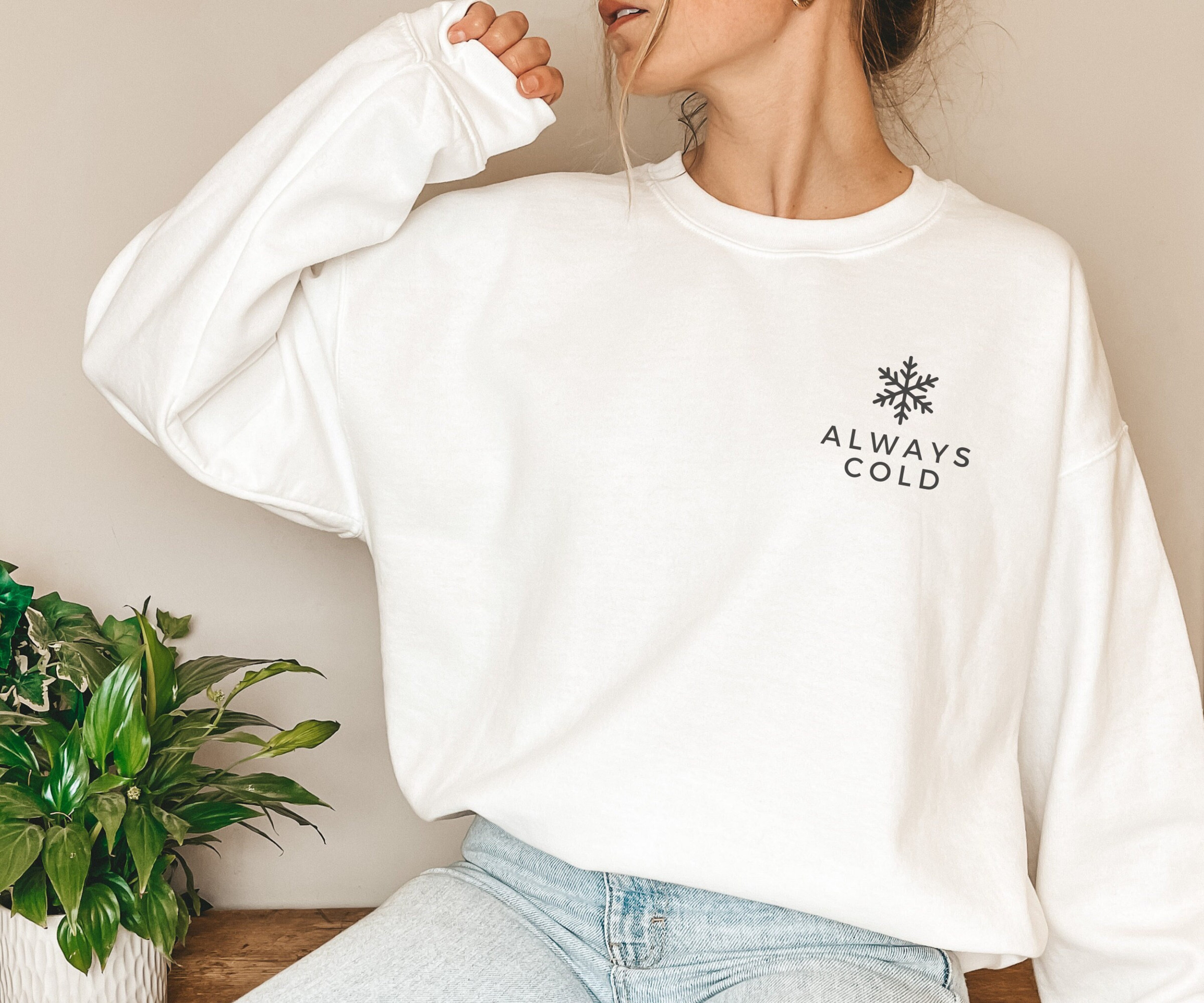 Always Cold Sweatshirt, Snowflake Sweater, Minimal Always Cold Hoodie, Winter Sweatshirt for Her, Womens Cozy Sweater for Winter, Xmas Gift