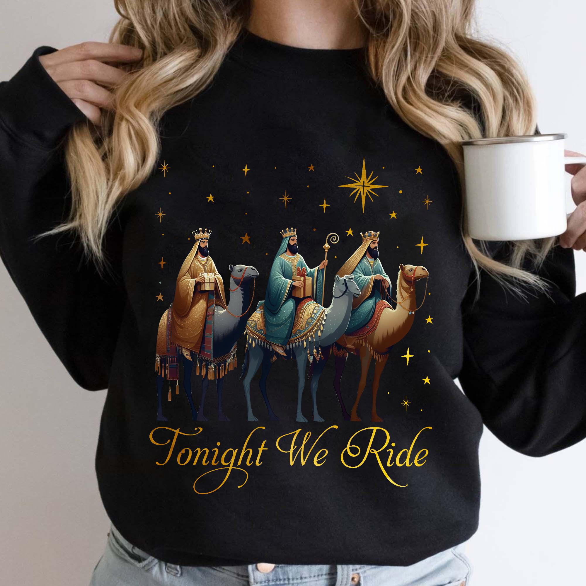 Tonight We Ride Christmas Sweatshirt, 3 Wise Men Christian Shirt, True Story Christian Nativity Shirt,  Faith Religious Christmas Shirt