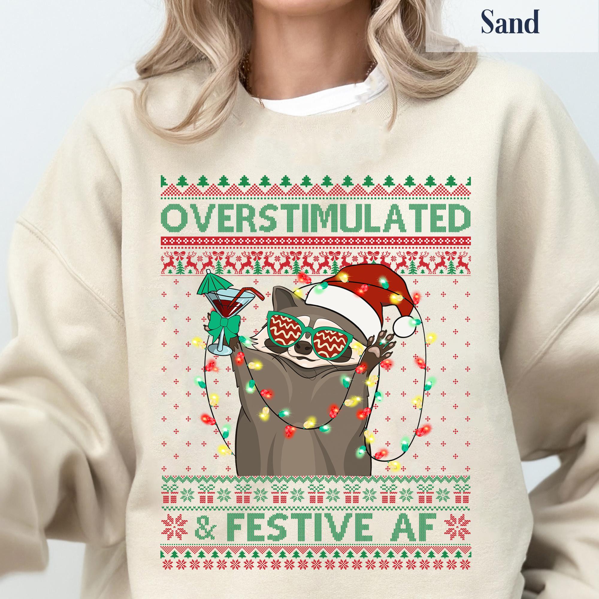 Overstimulated &amp; Festive Af Raccoon Christmas Shirt, Ugly Christmas Sweater Christmas Party Shirt, Funny Raccoon Shirt,Funny Christmas Shirt