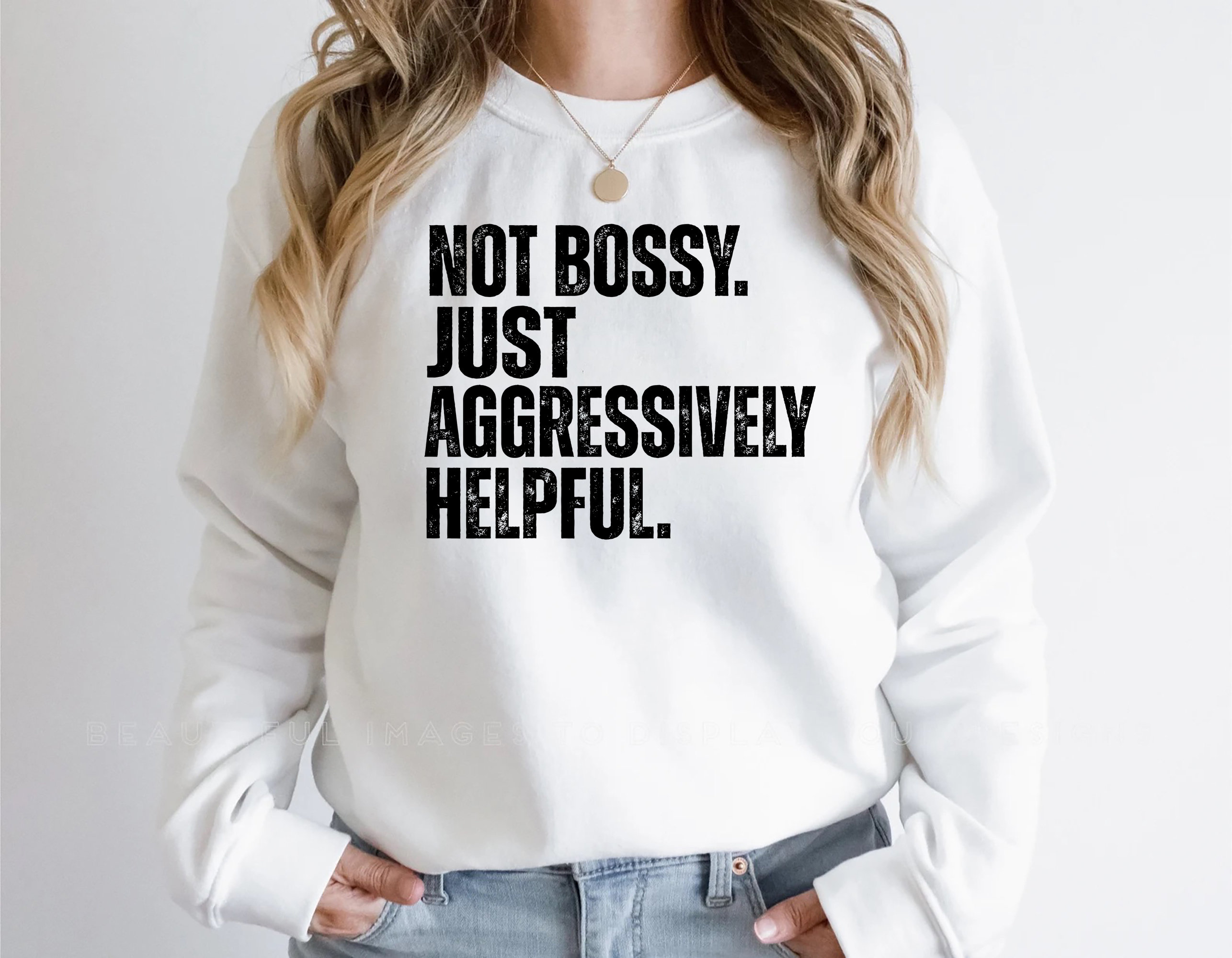 Not Bossy Just Aggressively Helpful Shirt, Funny Shirt For Women, Men's Sarcastic Tshirt, Streetwear Hoodie, Girls Best Friend Gift,