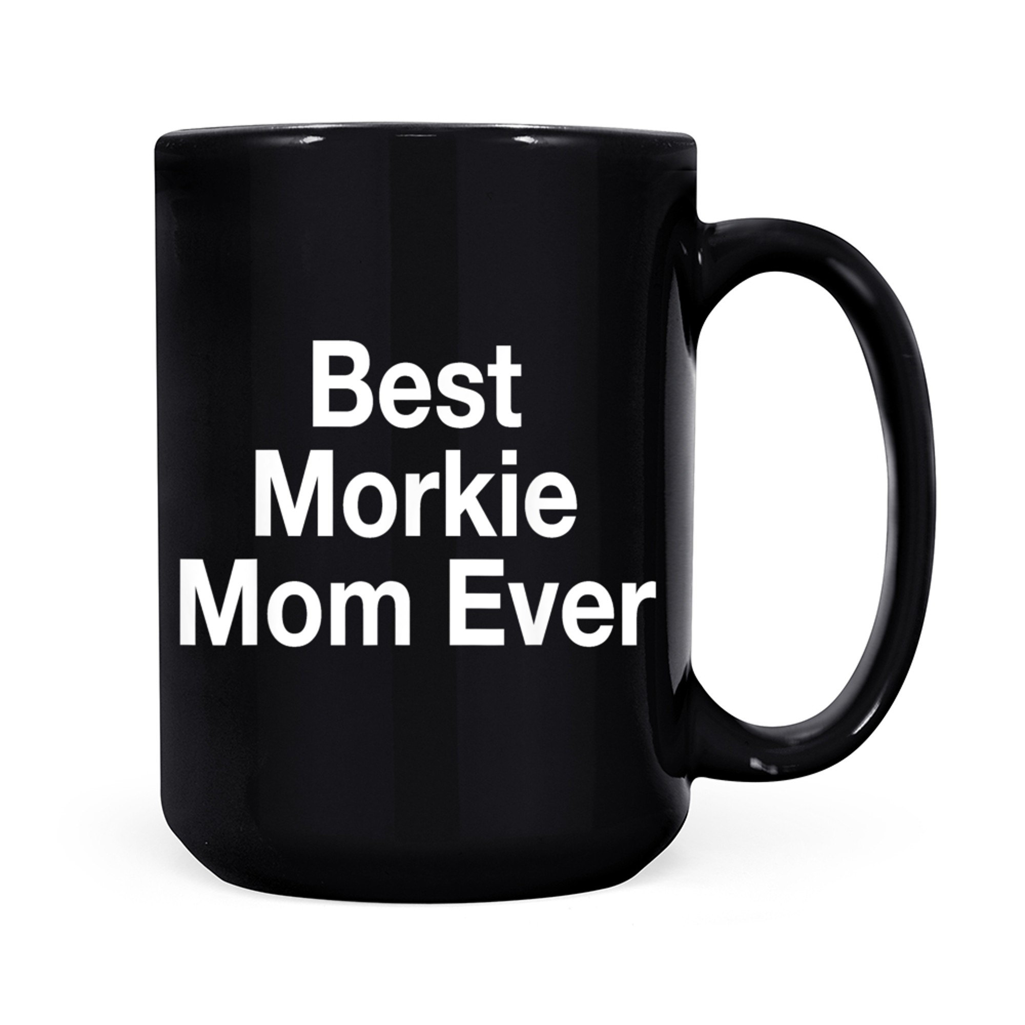 Best Morkie Mom Ever White,Dog,Dogs,Gift,Love,Cute,Sweet mug black