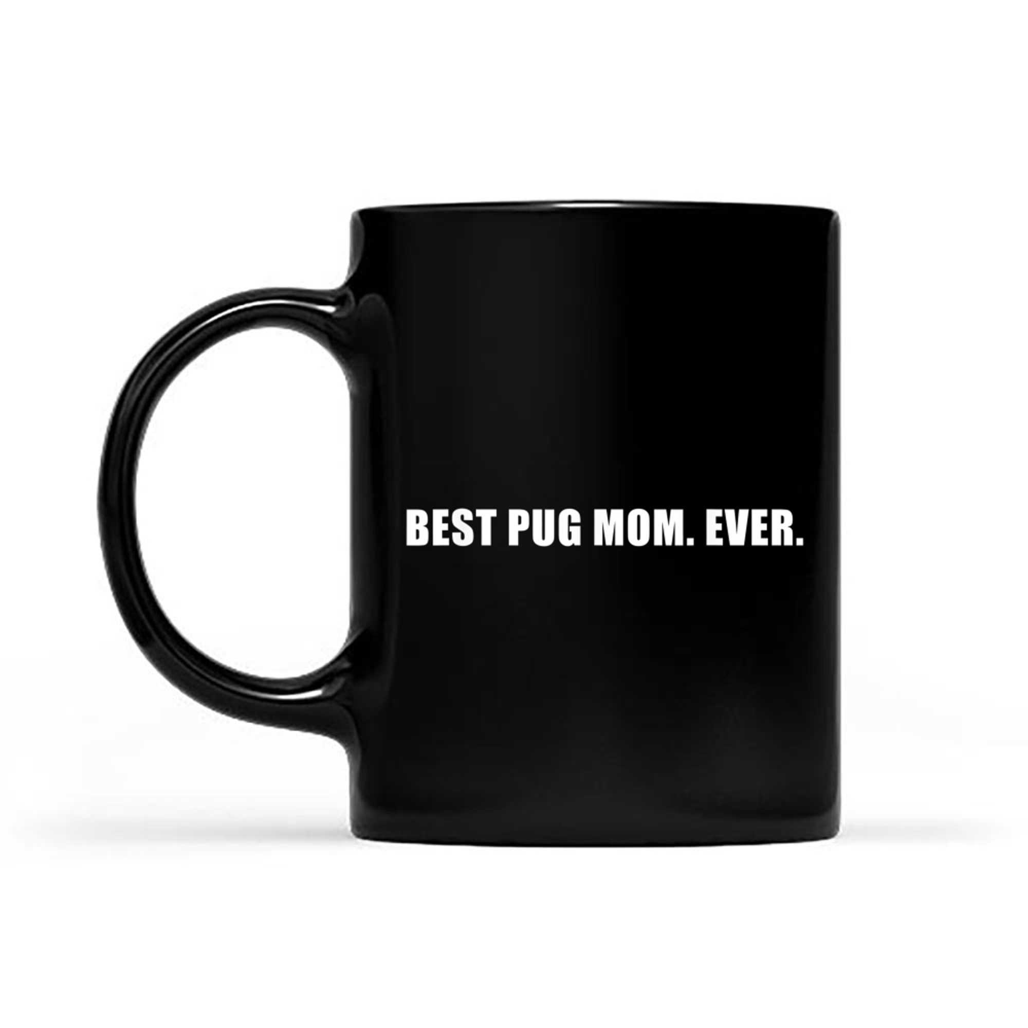 Best Pug Mom Ever Sarcastic Mother Dog Lover Pet Owner mug black