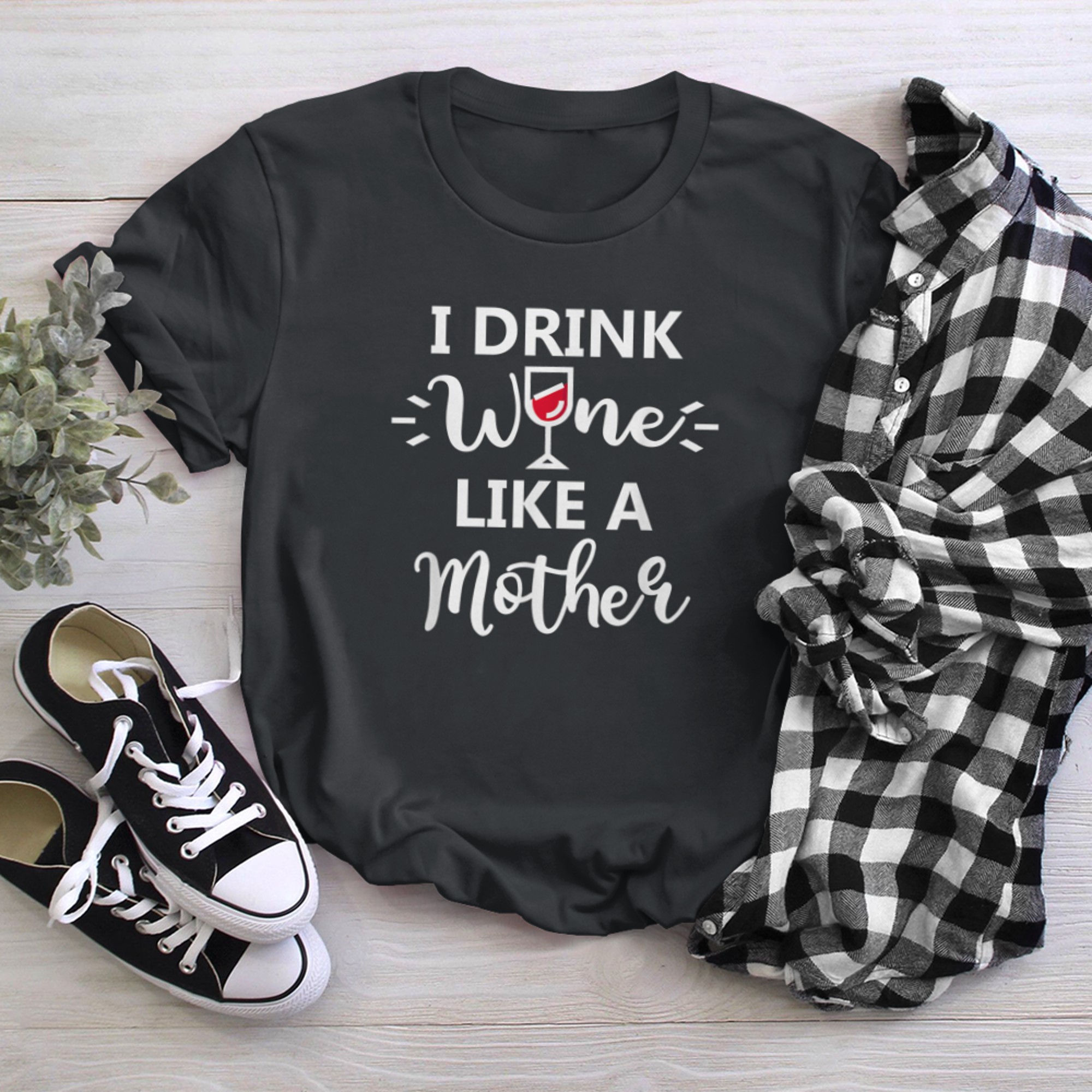 for Wine Lover Moms I Drink Wine Like A Mother t-shirt black