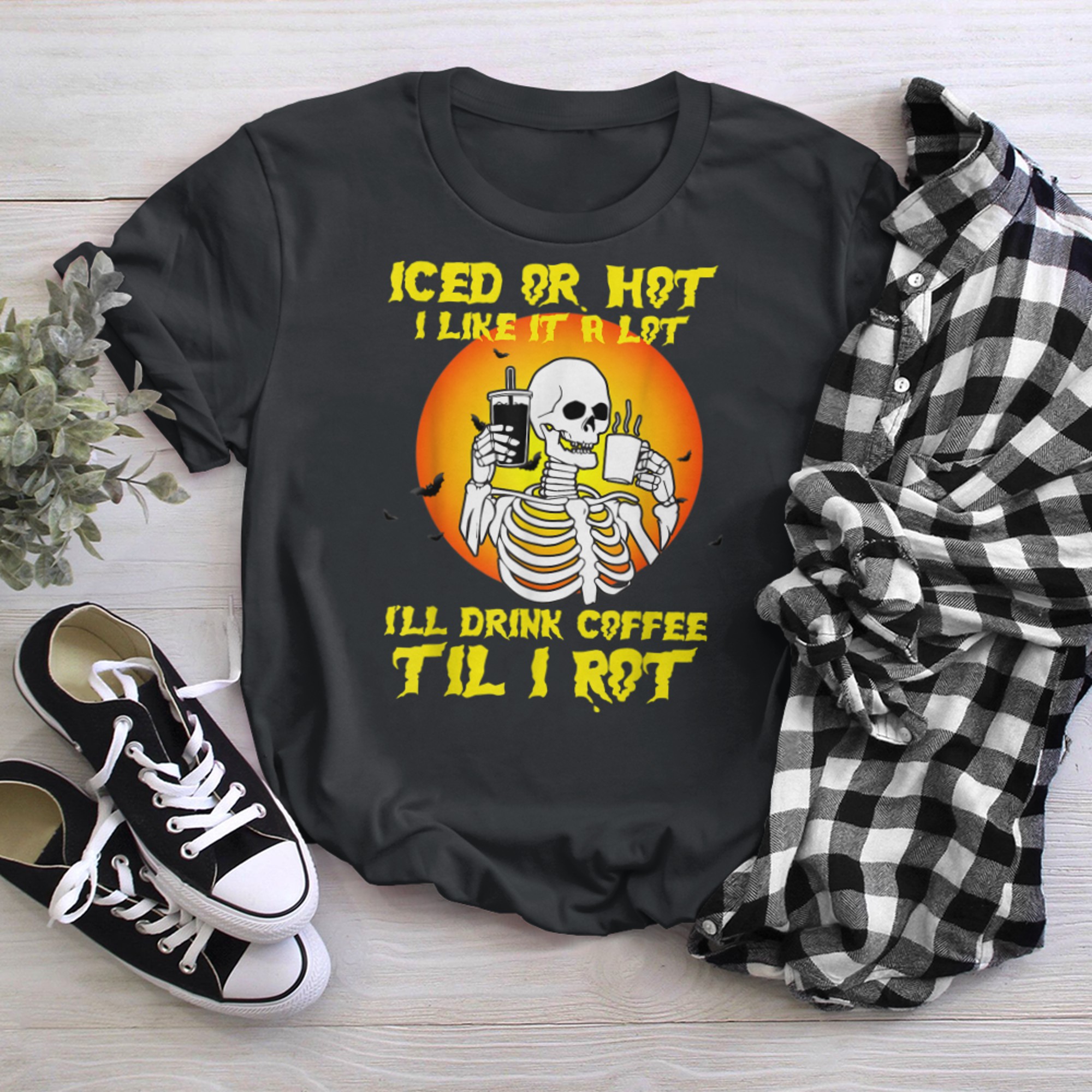 Iced or hot i like it a lot i ll drink coffee til i rot t-shirt black