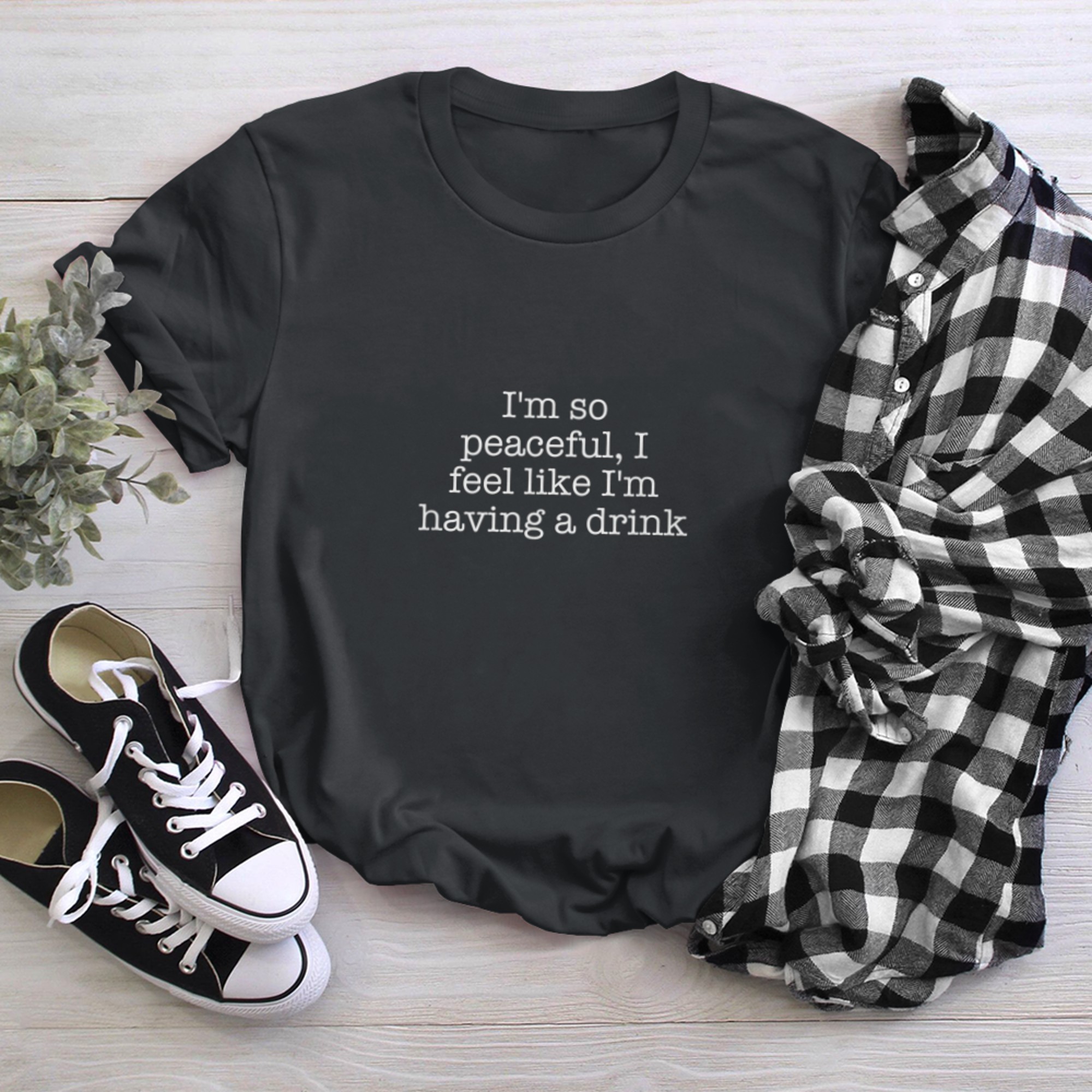 I'm so peaceful, I feel like I'm having a drink (6) t-shirt black