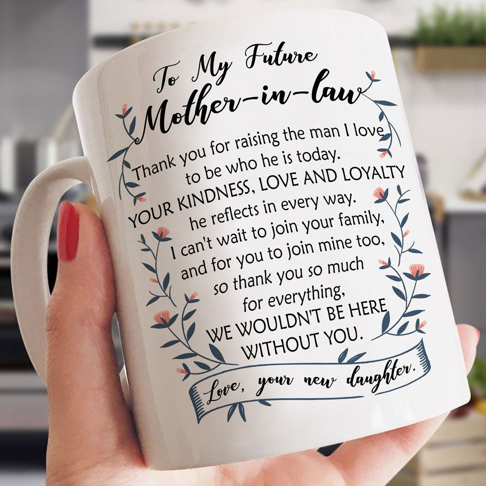 Gift For Future Mother-In-Law Thank You For Raising The Man I Love Mug