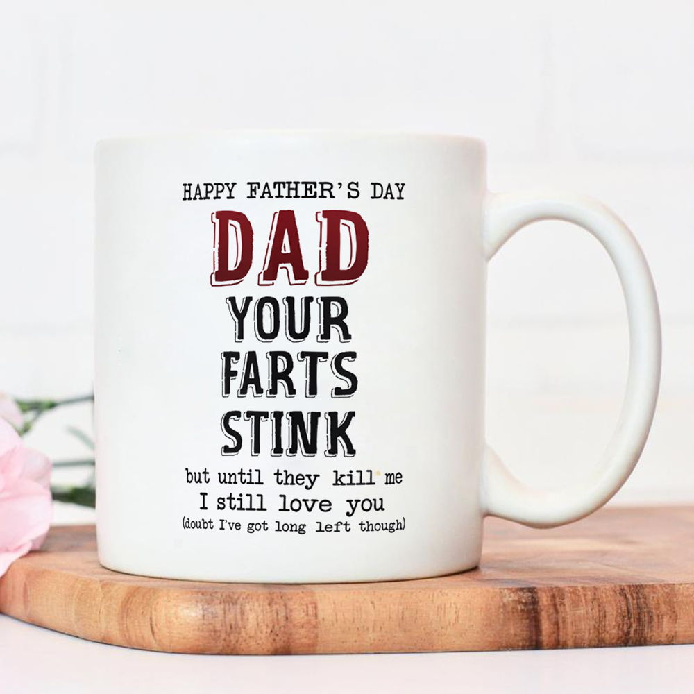 Dad Your Farts Stink But I Still Love You Father's Day Mug