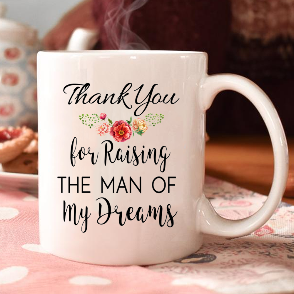 Gift For Mother In Law Thank You For Raising The Man Of My Dreams Mug