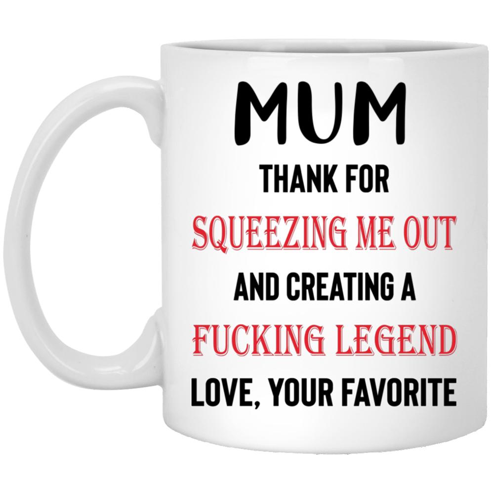 Gift For Mum Thanks For Squeezing Me Out Mug