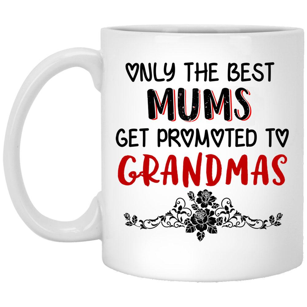 Gift For Mum Only The Best Mums Get Promoted To Grandmas Mug