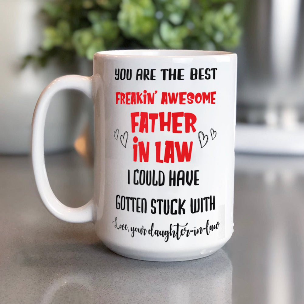 You Are The Best Freakin' Awesome Mug Gift For Father In Law