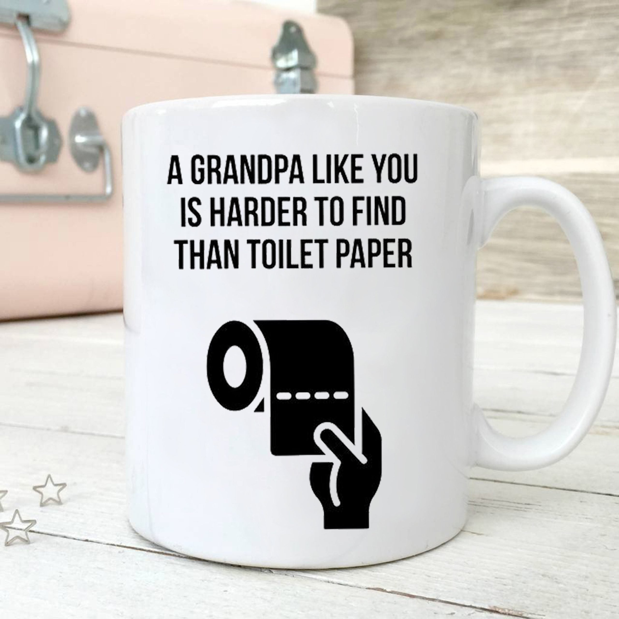 Grandpa Like You Is Harder To Find Than Toilet Paper Mug