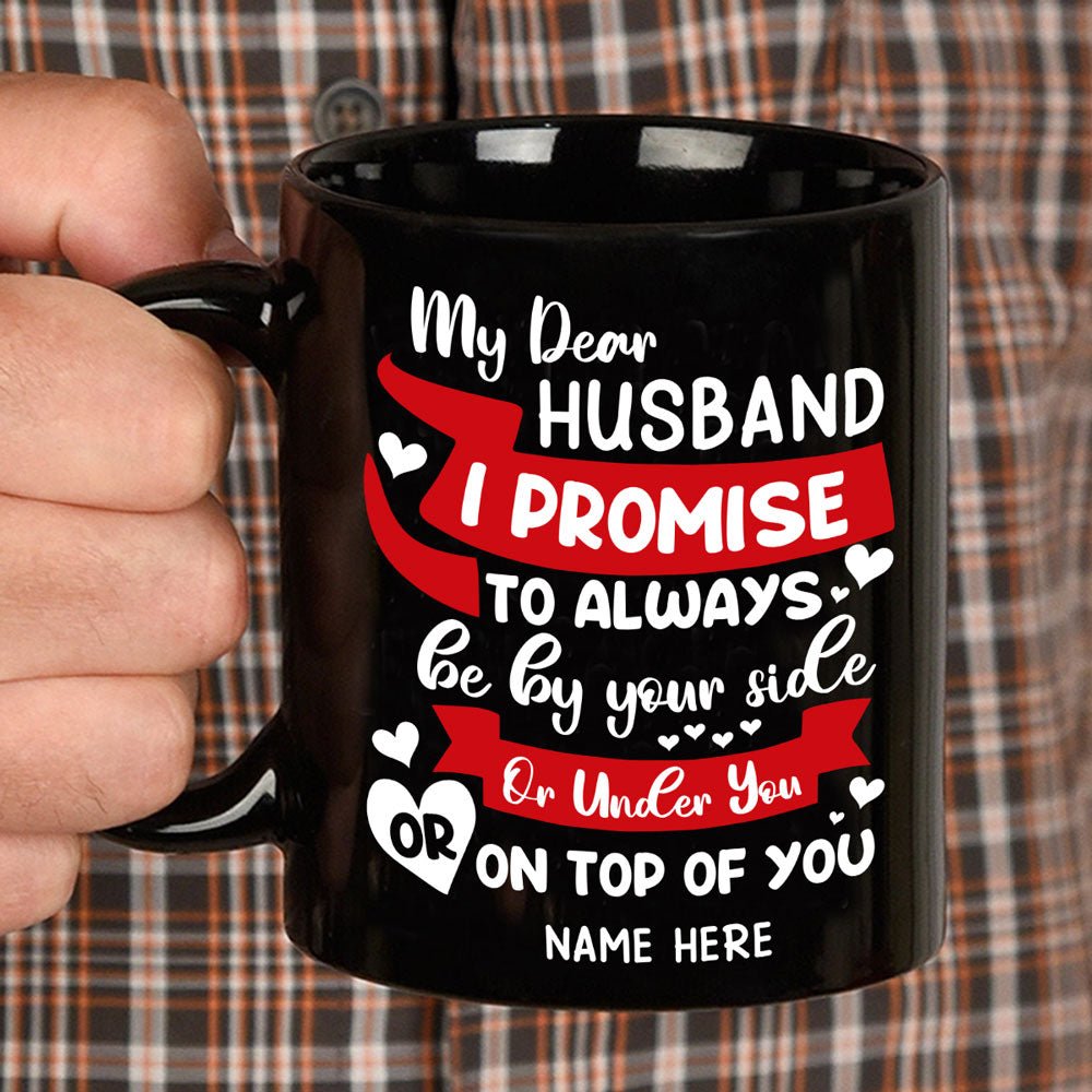 For Husband I Promise To Be By Your Side Personalized Black Mug