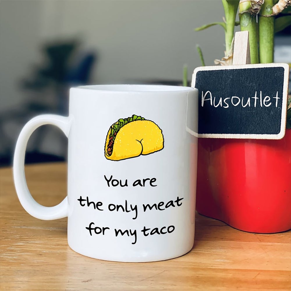 You Are The Only Meat For My Taco Mug Funny Gift For Him