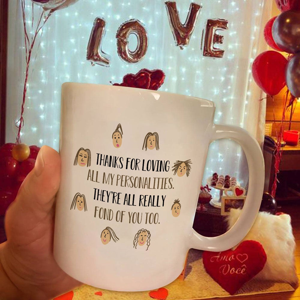 Valentine Gift For Him Thanks For Loving All My Personalities Mug