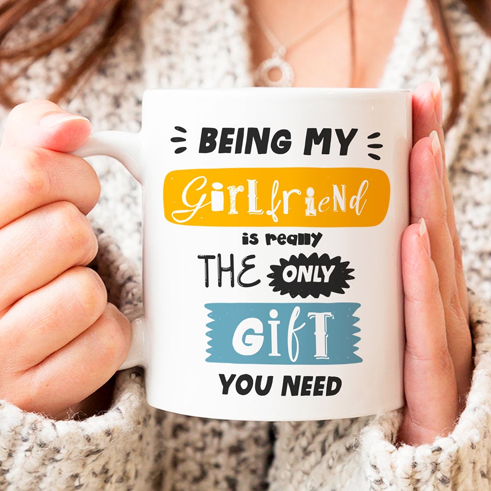 Couple Gift Being My Girlfriend Is The Only Gift You Need Funny Mug