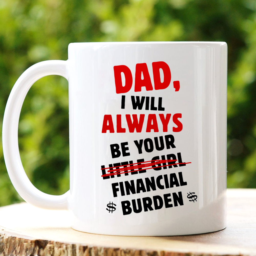 Always Be Your Little Girl Funny Mug Gift For Dad From Daughter