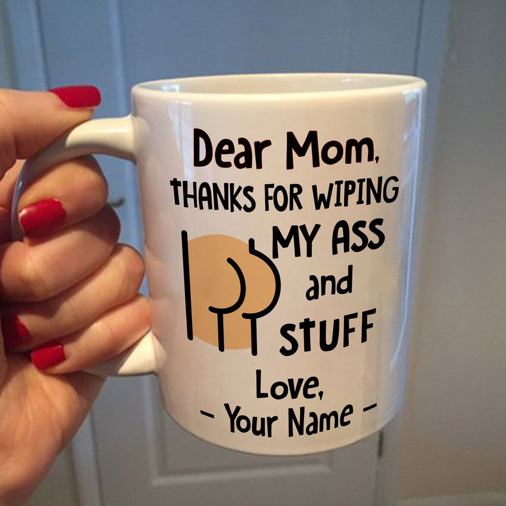 Personalized Funny Gift For Mom Thanks For Wiping My Ass Coffee Mug