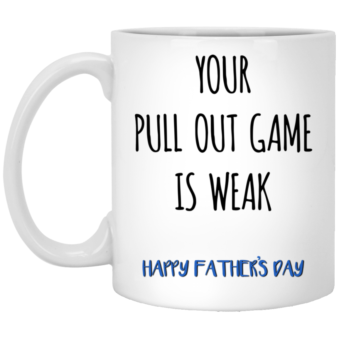 Your Pull Out Game Is Weak Mug Gift For Dad