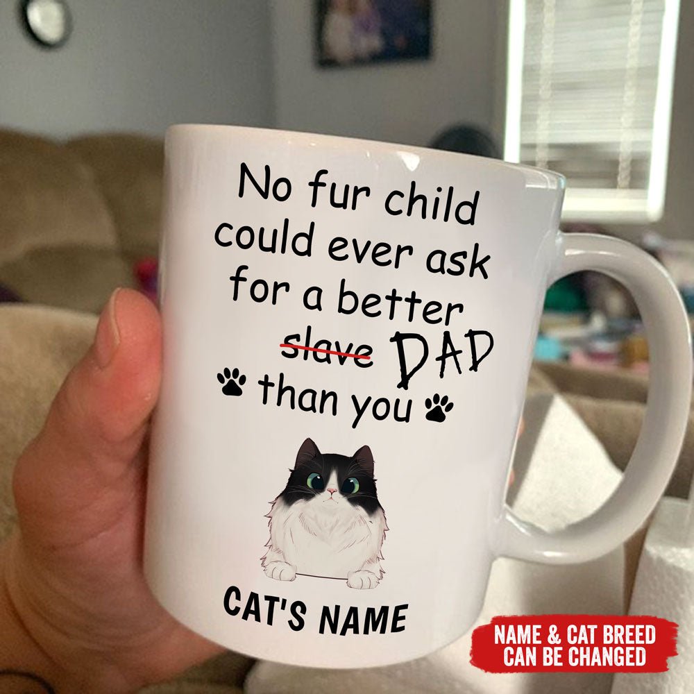 No Fur Child Could Ever Ask For A Better Dad Than You Personalized Mug