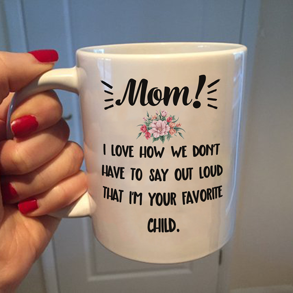 Funny Gift For Mom I'm Your Favorite Child Mug