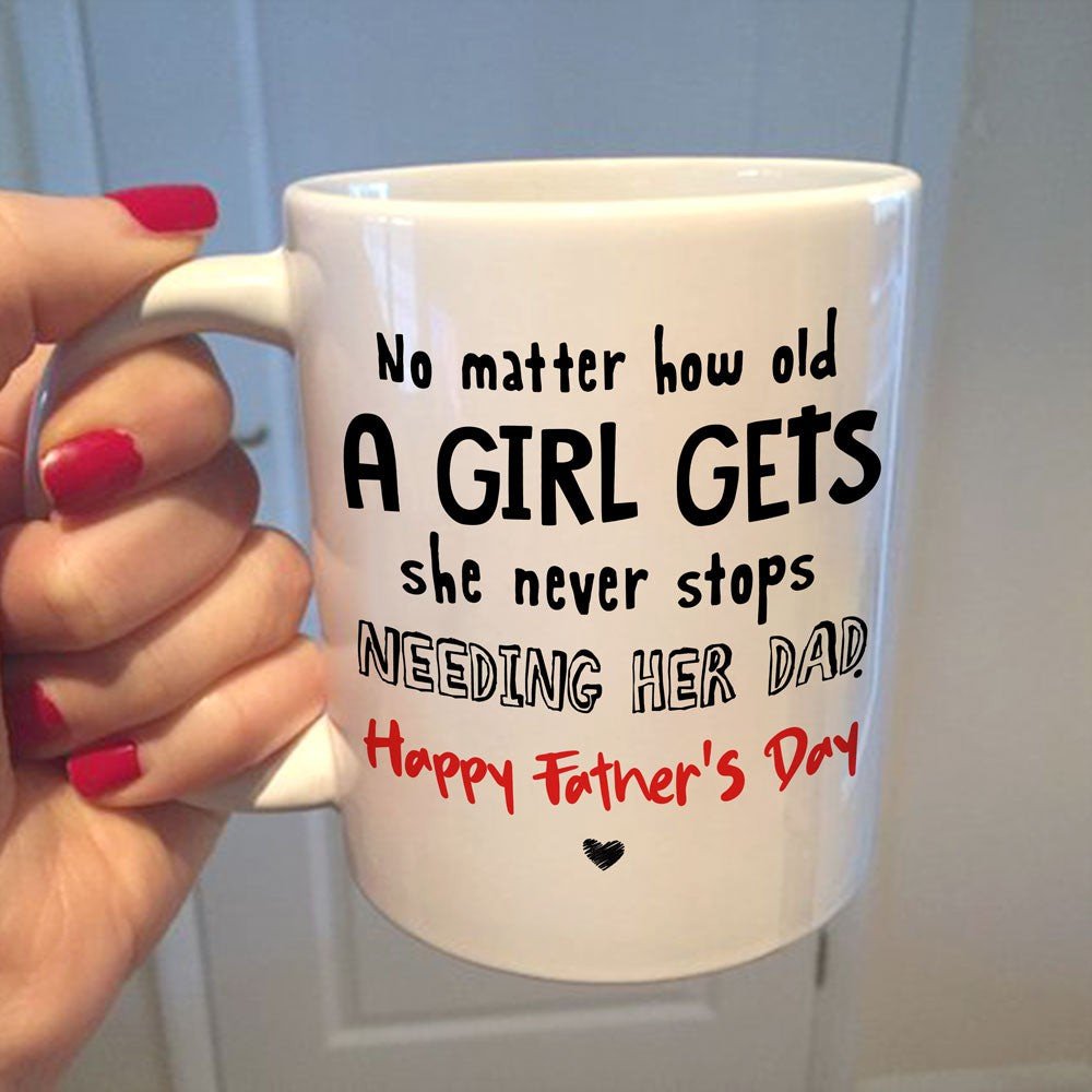 Gift For Dad No Matter How Old A Girl Gets Mug