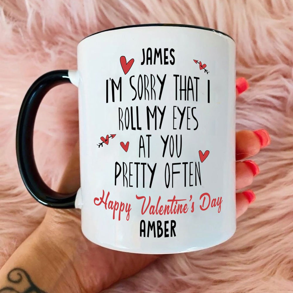 Personalized I'm Sorry That I Roll My Eyes At You Pretty Often Mug