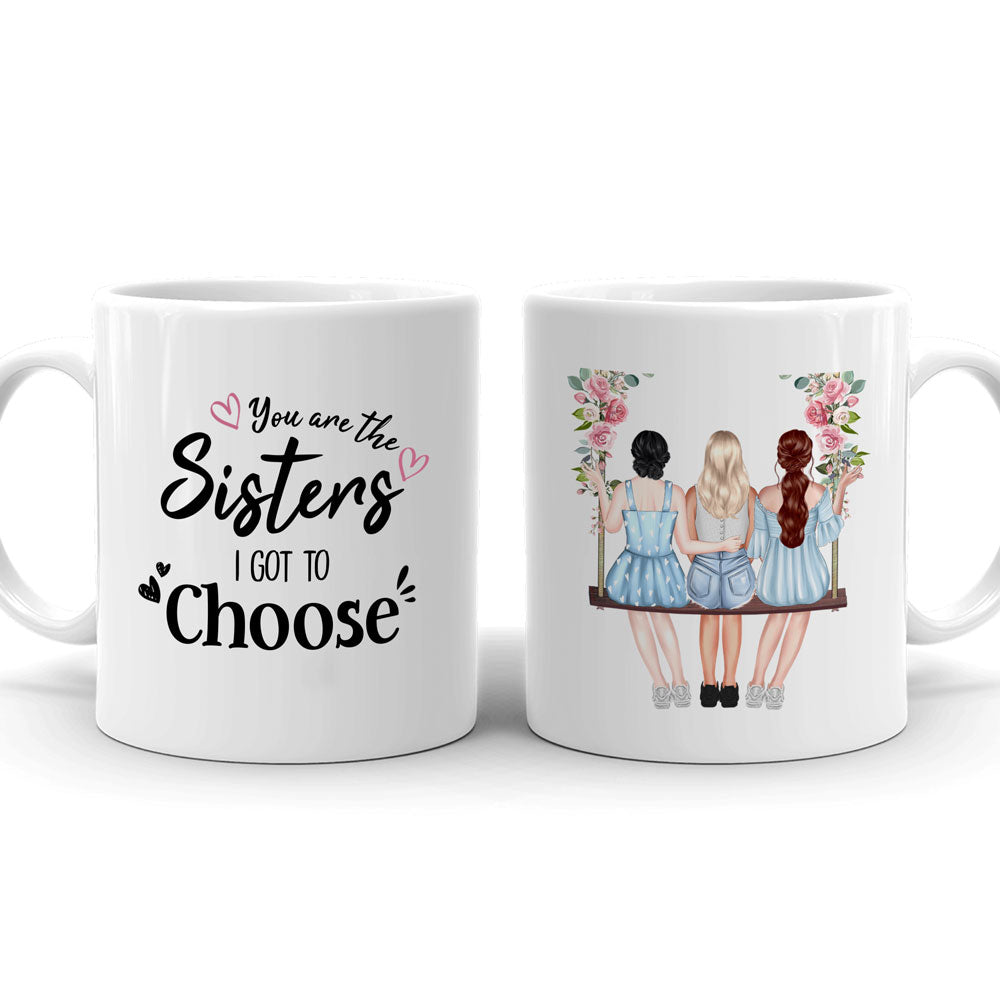 Best Friends You Are The Sister I Got To Choose Funny Personalized Mug