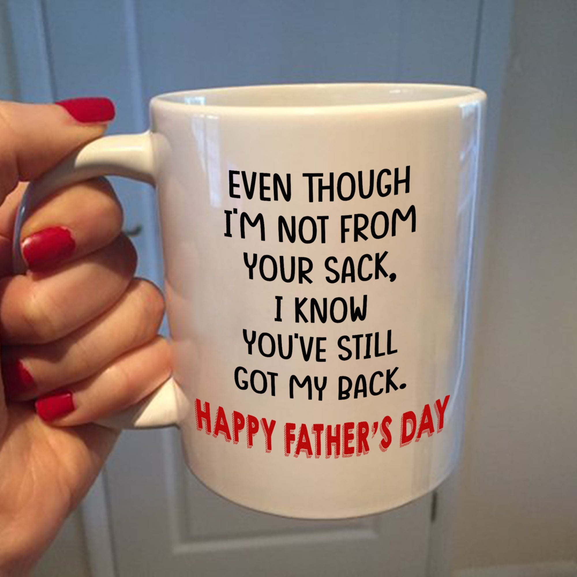 Even Though I'm Not From Your Sack Mug Father's Day Gift For Stepdad