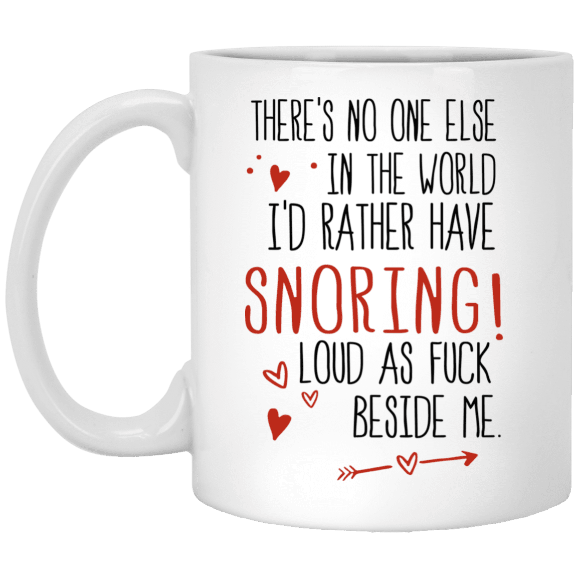 No One Else In The World I'd Rather Have Snoring For Husband Funny Mug