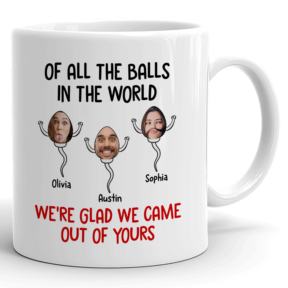 We're glad We Came Out Of Yours Funny Personalized Mug