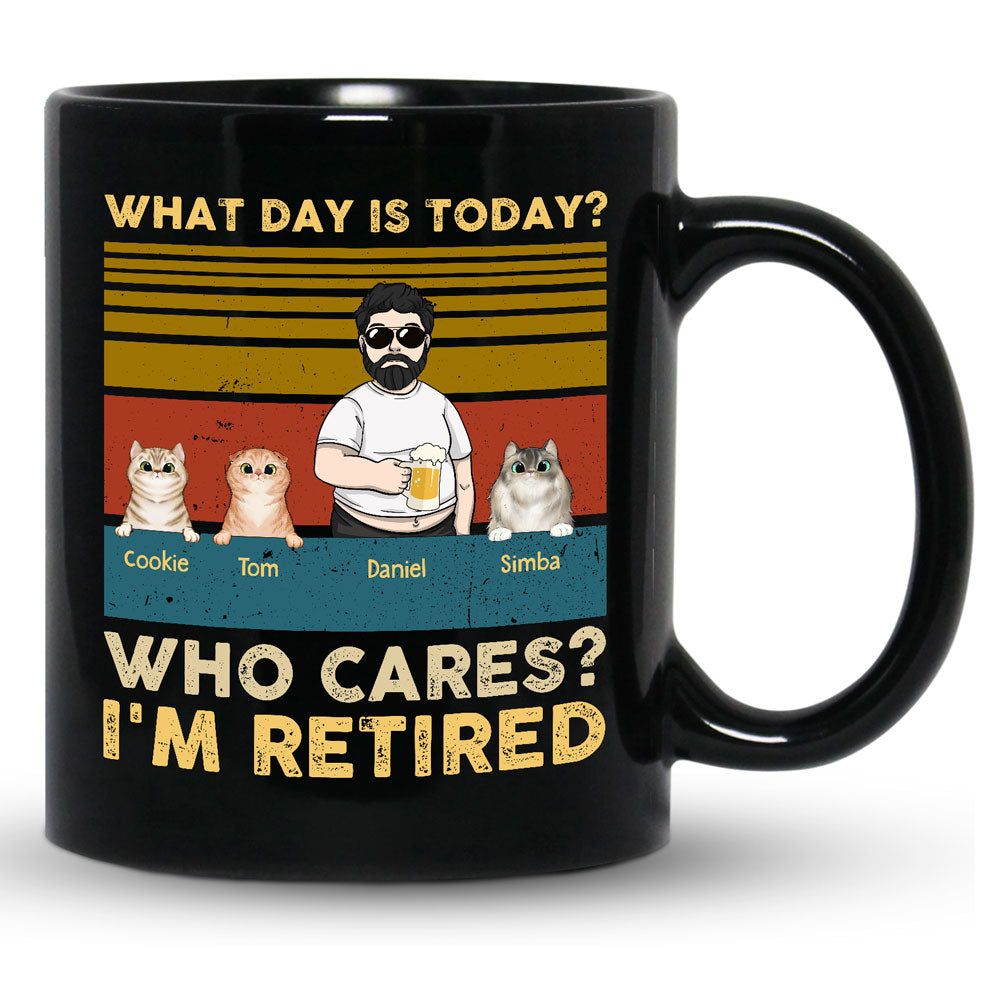 Funny Cat Dad Retired What Day Is Today Who Cares Personalized Mug