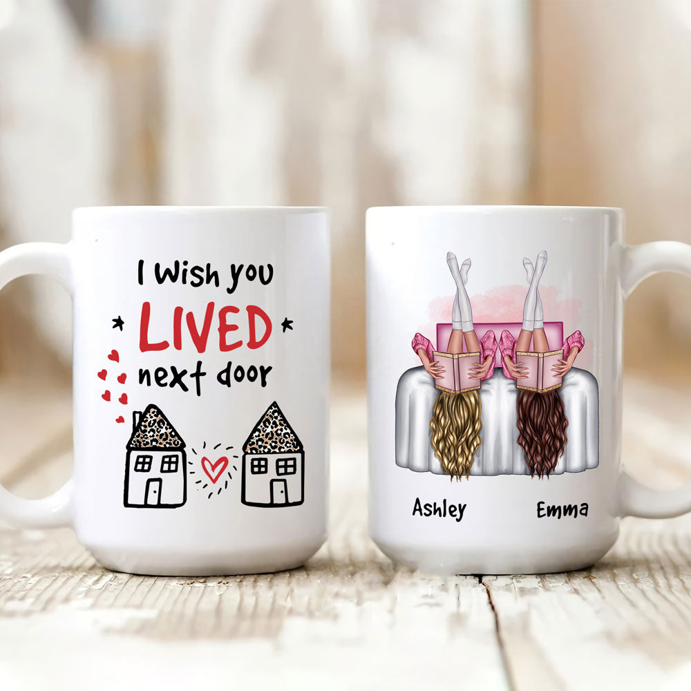 Best Friends I Wish You Lived Next Door Funny Personalized Mug