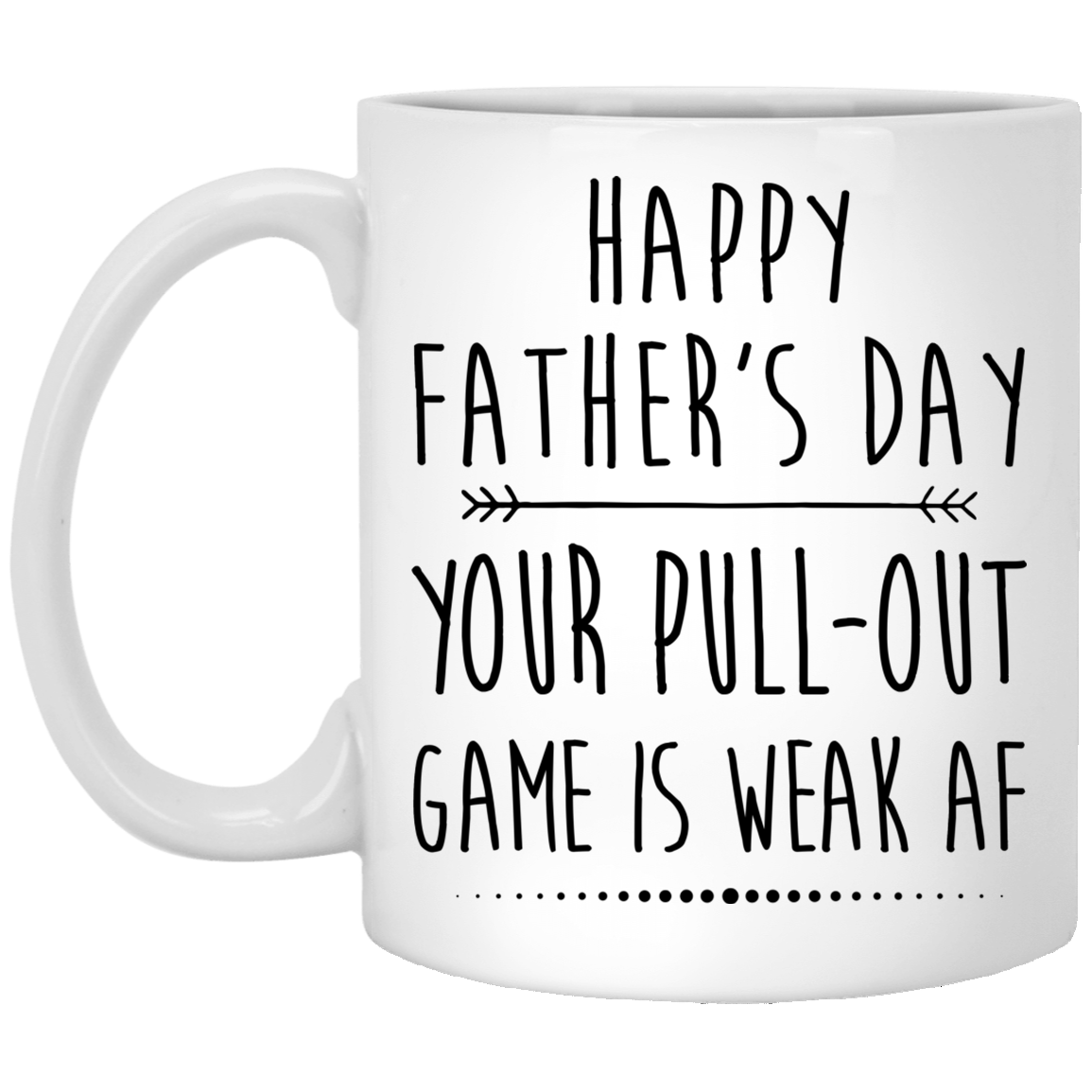 Your Pull Out Game Is Weak Af Funny Father's Day Mug Gift For Husband