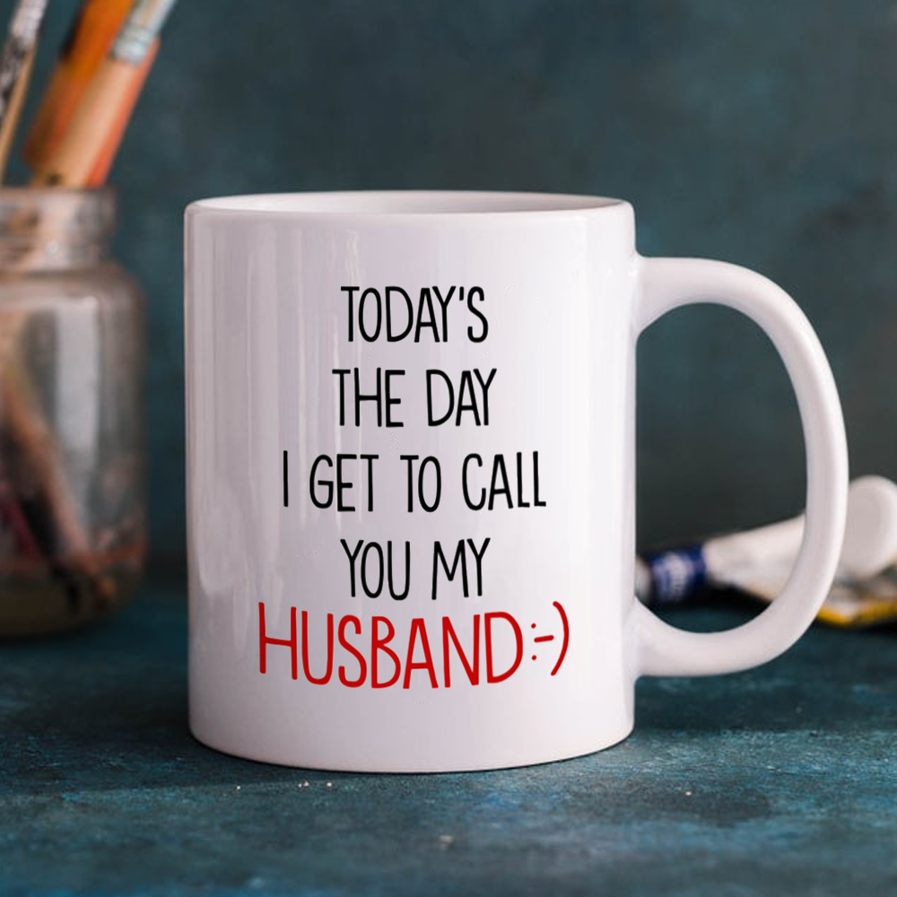 The Day I Get To Call You My Husband Mug Gift For Him