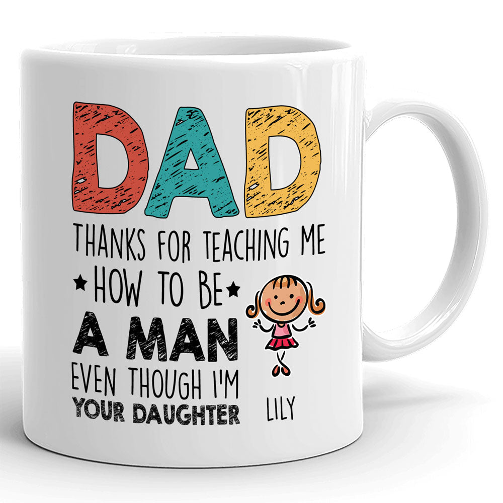 Thanks For Teaching Me How To Be A Man Mugs Personalized Gift For Dad From Daughter