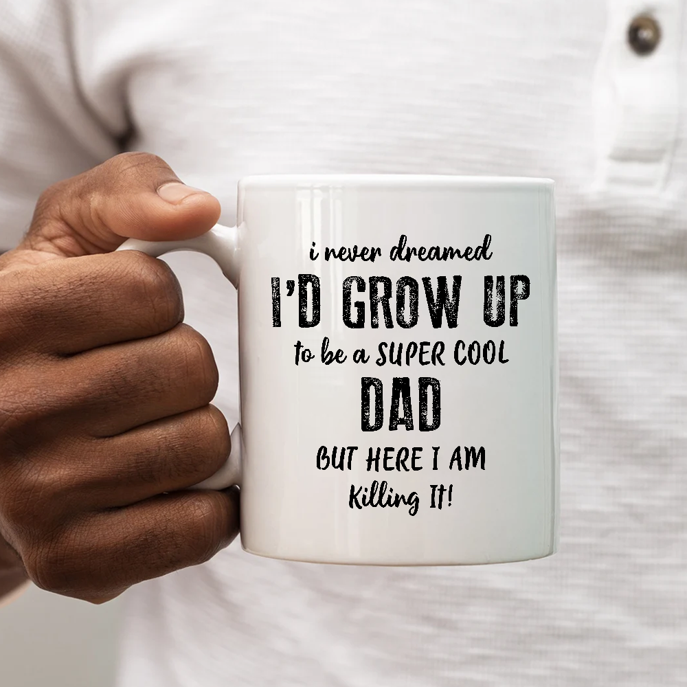 I Never Dreamed Cool Dad But Here I Am Mugs Gift For Dad