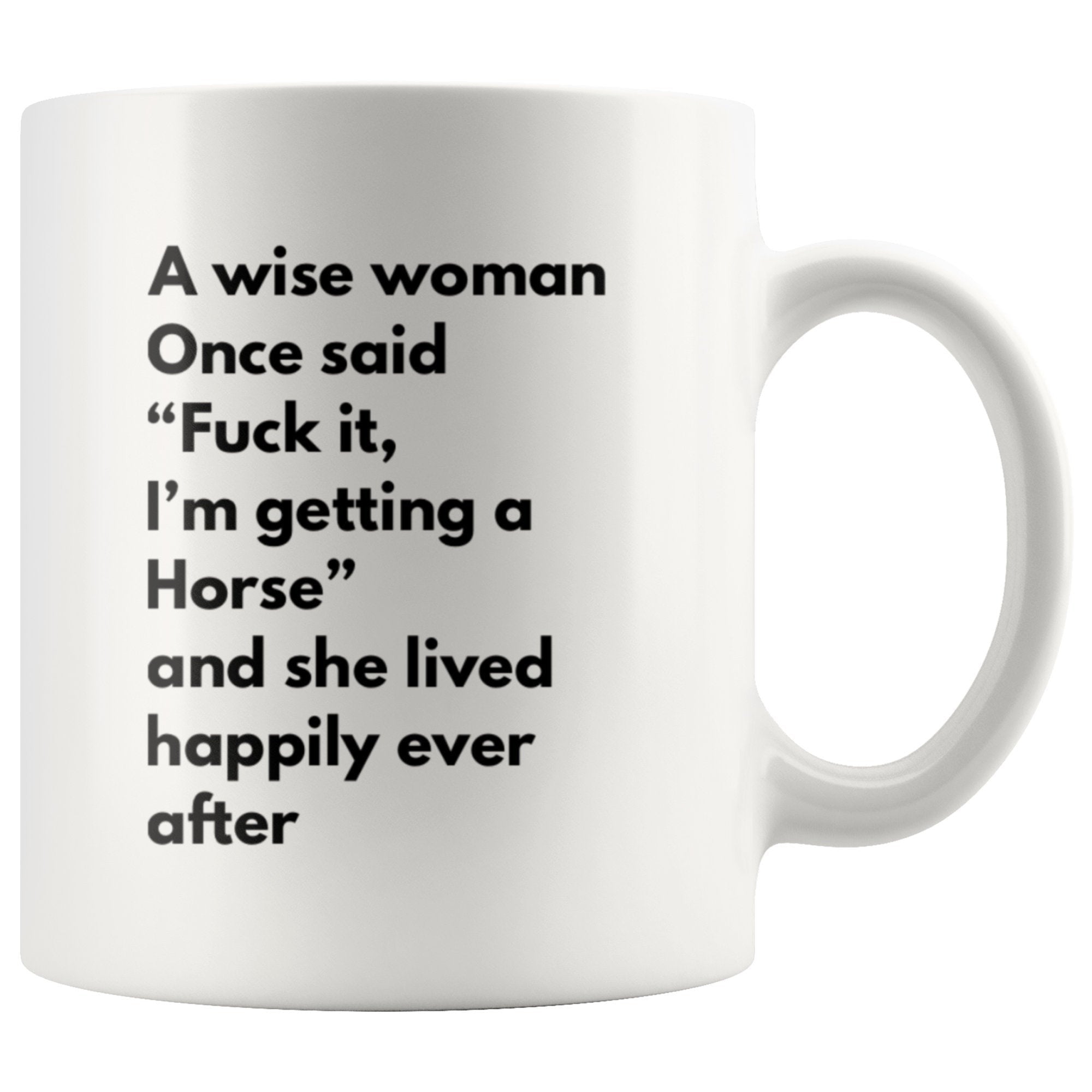 A Wise Woman Getting A Horse And Living Happily Ever After Funny Mug