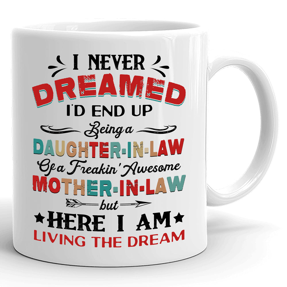 I Never Dreamed I'd End Up Being A Daughter In Law Mug