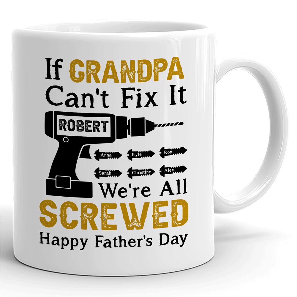 Father's Day If Grandpa Can't Fix We're All Screwed Personalized Mug