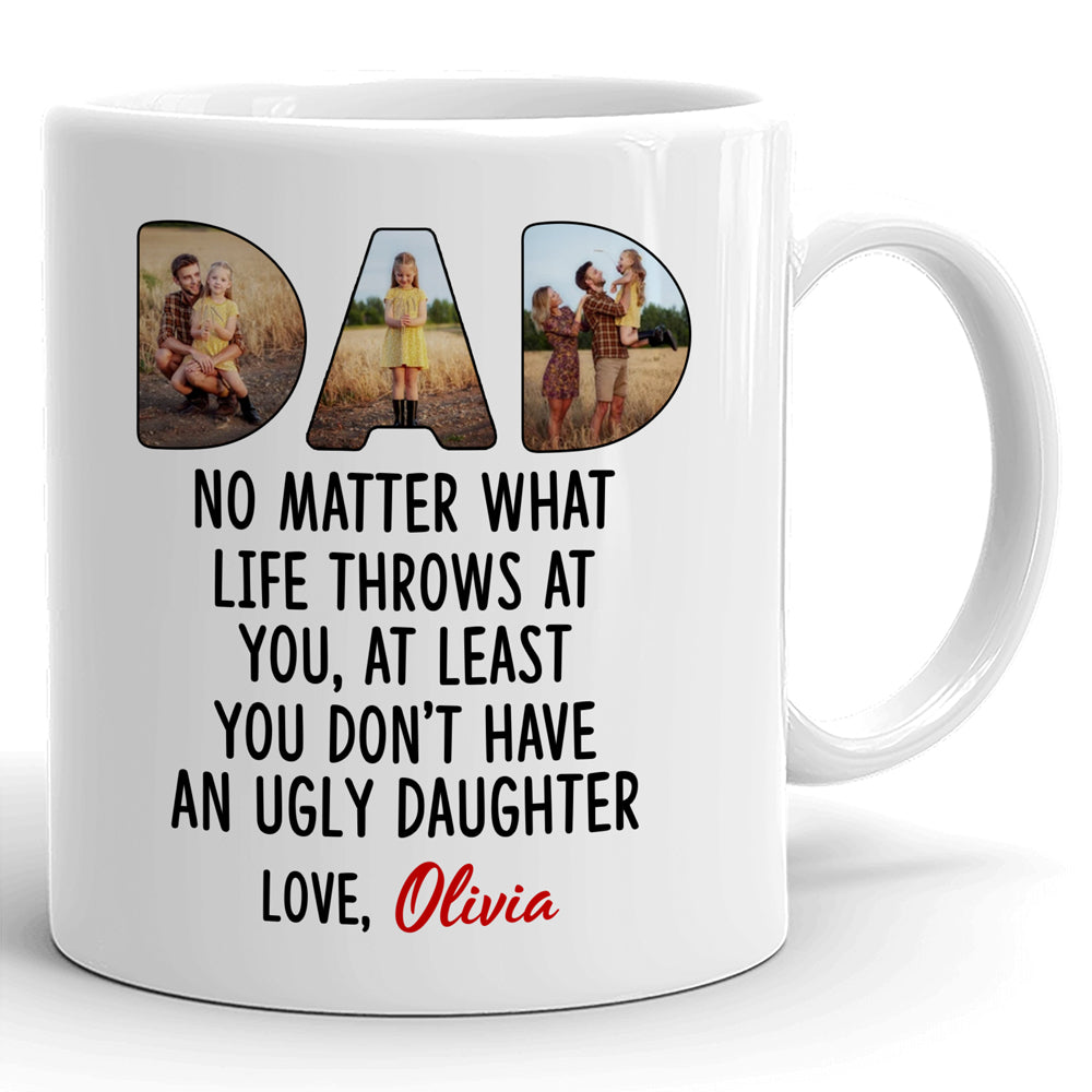 No Matter What Funny Mug Personalized Photo Gift For Dad From Daughter