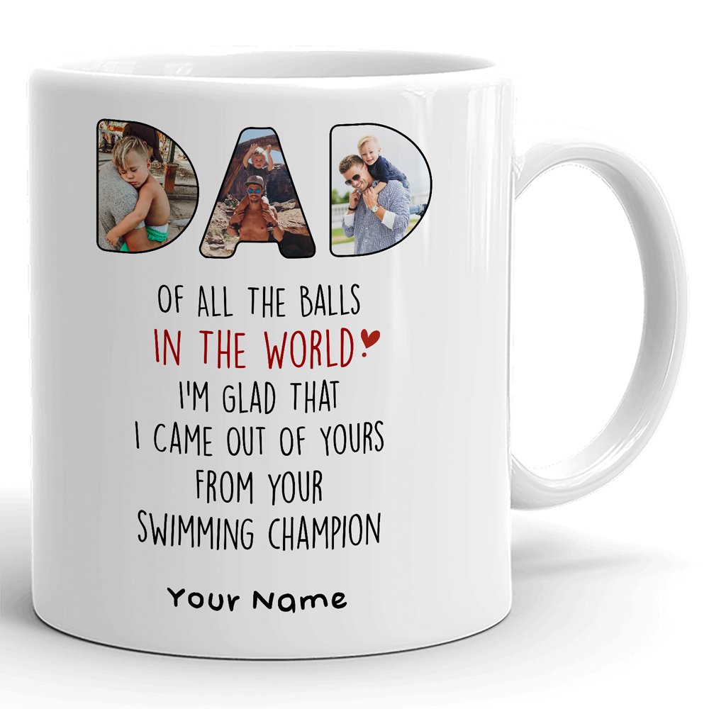 Father's Day Came Out Of Your Balls Dad Personalized Image Mug