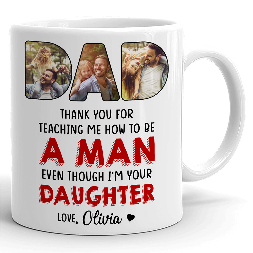 Father's Day Dad Teachs Daughter  Be A Man Red Personalized Image Mug