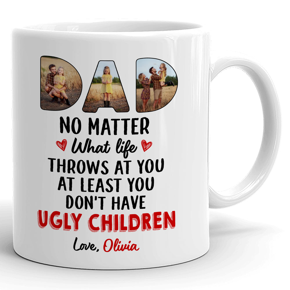 Father's Day Dad Don't Have Ugly Children Personalized Image Mug