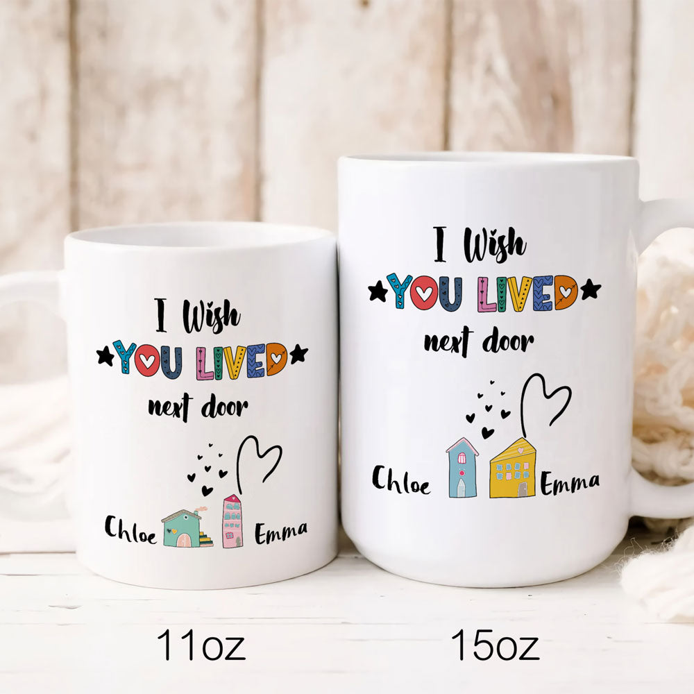 I Wish You Lived Next Door Best Friend Bestie Personalized Mug