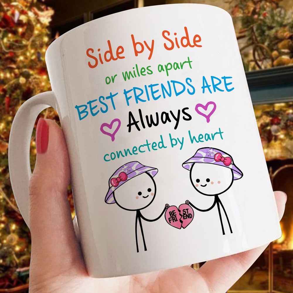 Gift For Best Friends Mug, Side By Side Or Miles Apart, Best Friends Will Be Connected By Heart Mug