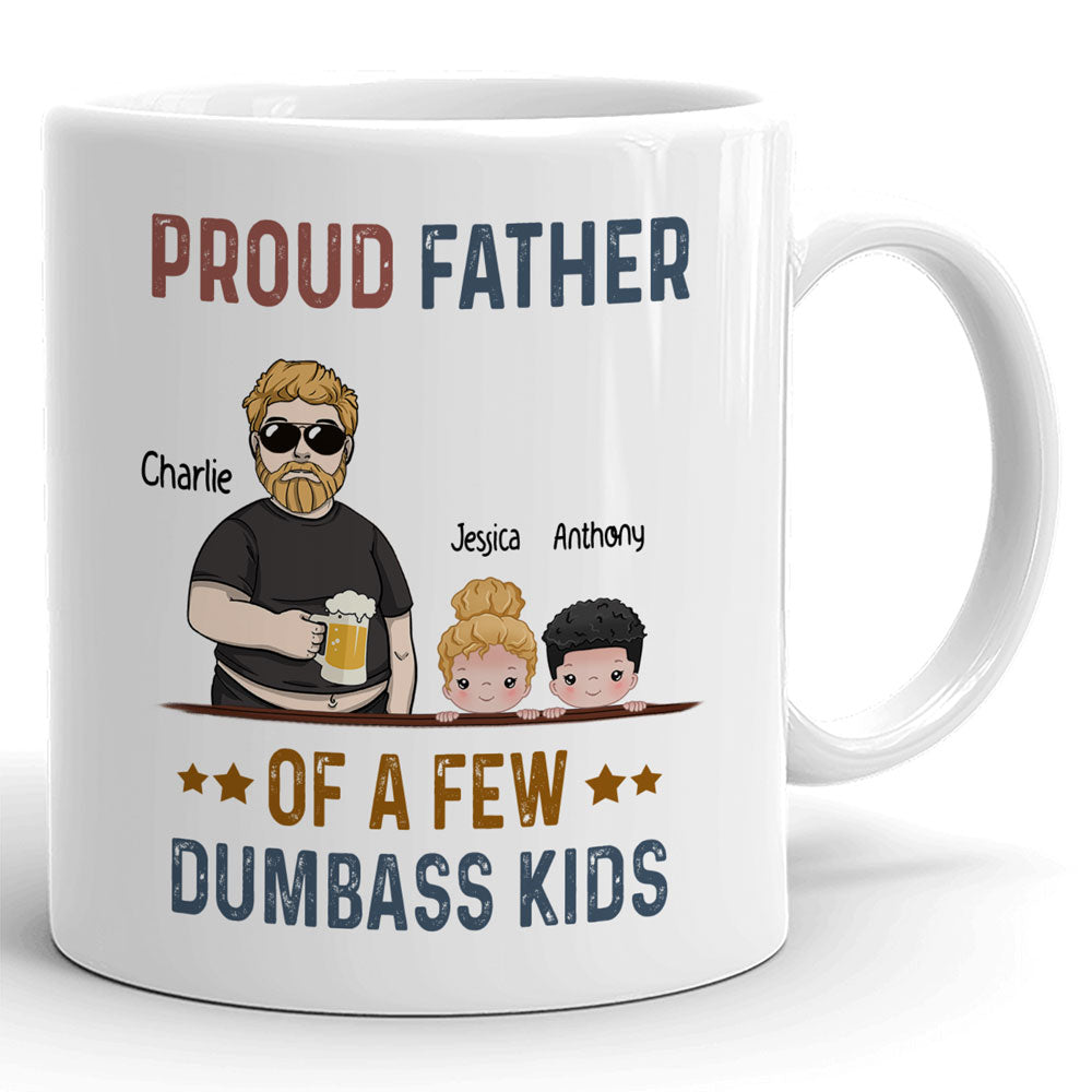 Proud Of A Few Dumbass Father's Day Mugs Personalized Gift For Dad