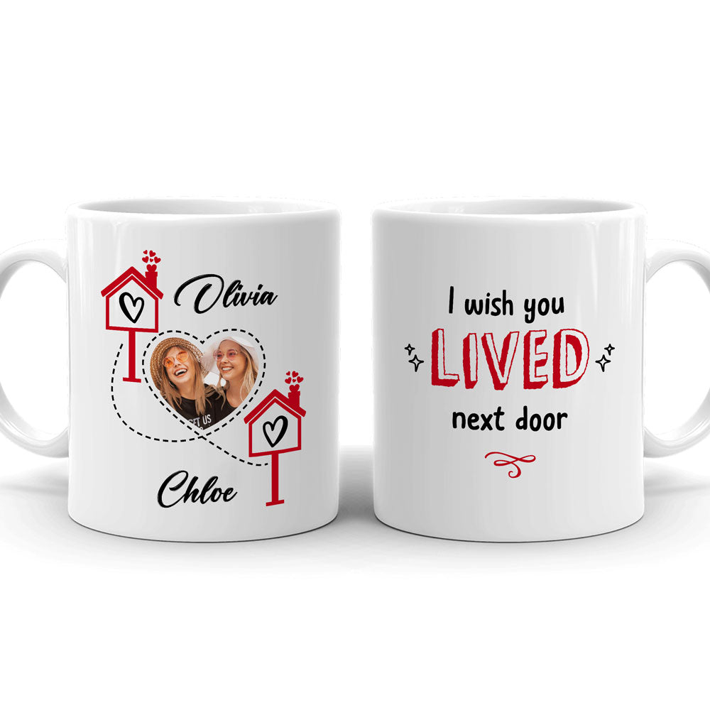 Best Friends I Wish You Lived Next Door Meaningful Personalized Mug